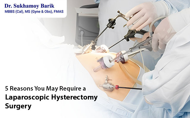Reasons to Consult a Laparoscopic Hysterectomy Surgeon