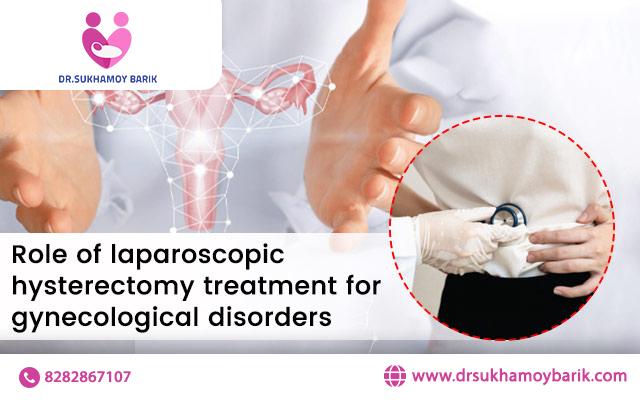 Role of Laparoscopic Hysterectomy Treatment for Gynecological Disorders